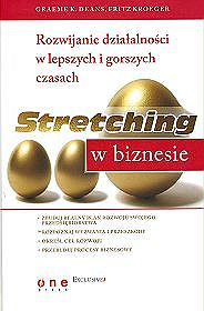 Stretching w biznesie. Rozwijanie działalności w lepszych i gorszych czasach