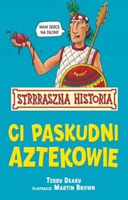 Strrraszna Historia Ci paskudni Aztekowie