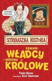 Strrraszna Historia Krwawi Władcy i Wredne Królowe