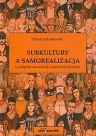 Subkultury a samorealizacja w perspektywie edukacji i socjalizacji młodzieży