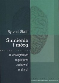 Sumienie i mózg. O wewnętrznym regulatorze zachowań moralnych