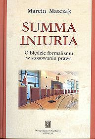 Summa iniuria O błędzie formalizmu w stosowaniu prawa