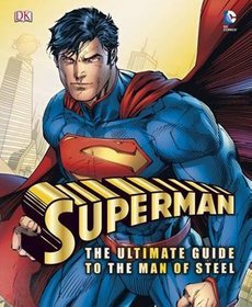 Superman the Ultimate Guide to the Man of Steel