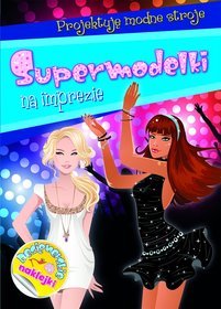 Supermodelki na imprezie. Projektuję modne stroje