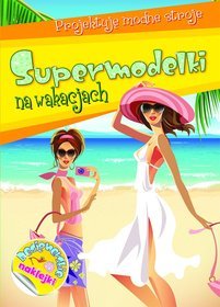 Supermodelki na wakacjach. Projektuję modne stroje