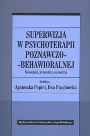 Superwizja w psychoterapii poznawczo-behawioralnej. Koncepcje, procedury, narzędzia