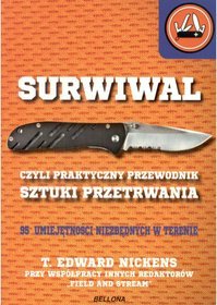 Surwiwal czyli praktyczny przewodnik sztuki przetrwania. 95 umiejętności  niezbędnych w terenie