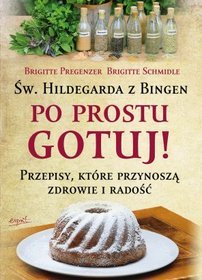 Św.Hildegarda z Bingen. Po prostu gotuj