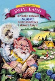 Świat baśni. Co słonko widziało, Na jagody, O krasnoludkach i sierotce Marysi