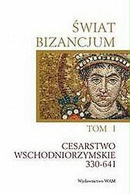 Świat Bizancjum. Cesarstwo wschodniorzymskie 330-641. Tom 1