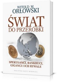 Świat do przeróbki. Spekulanci, bankruci, giganci i ich rywale