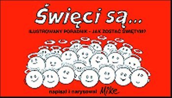 Święci są... Ilustrowany poradnik - jak zostać świętym?