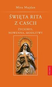 Święta Rita z Cascii. Życiorys. Nowenna. Modlitwy