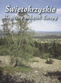 Świętokrzyskie. Magiczny zakątek Europy