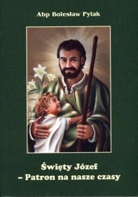 Święty Józef Patron na nasze czasy