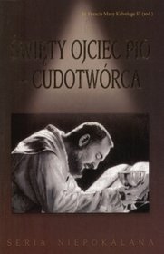 Święty Ojciec Pio. Cudotwórca