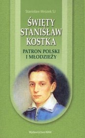 Święty Stanisław Kostka. Patron Polski i młodzieży