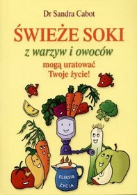 Świeże soki z warzyw i owoców mogą uratować Twoje życie