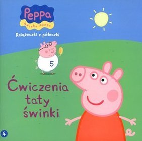 Świnka Peppa. Książeczki z półeczki 4. Ćwiczenia taty świnki