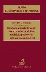 Swoboda w kształtowaniu treści umów i statutów spółek kapitałowych (na tle prawa niemieckiego)