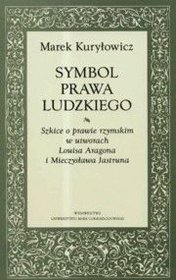 Symbol prawa ludzkiego. Szkice o prawie Rzymskim w utworach Louisa Aragona i Mieczysława Jastruna