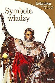 Symbole władzy. Leksykon, historia, sztuka, ikonografia