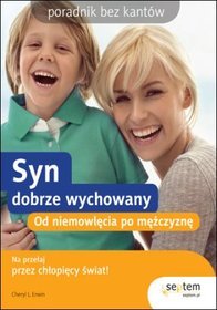 Syn dobrze wychowany. Od niemowlęcia po mężczyznę. Poradnik bez kantów