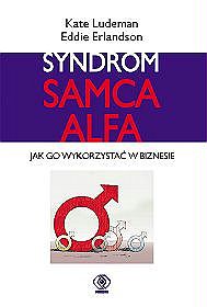 Syndrom samca alfa. Jak go wykorzystać w biznesie