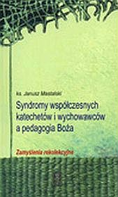 Syndromy współczesnych katechetów i wychowawców a pedagogia Boża