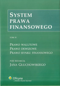 System prawa finansowego. Prawo walutowe. Prawo dewizowe. Prawo rynku finansowego. Tom IV