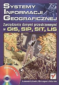 Systemy Informacji Geograficznej. Zarządzanie danymi przestrzennymi w GIS, SIP, SIT, LIS