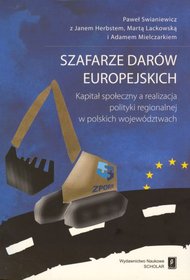 Szafarze darów europejskich. Kapitał społeczny a realizacja polityki regionalnej w polskich województwach