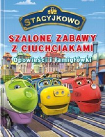 Stacyjkowo Szalone zabawy z ciuchciakami Opowieści i łamigłówki