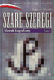 Szare szeregi. Wierni braterstwu i służbie. Słownik biograficzny. Tom I