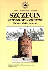 Szczecin wczesnośredniowieczny. Nadodrzańskie centrum