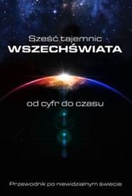 Sześć tajemnic Wszechświata. Od cyfr do czasu