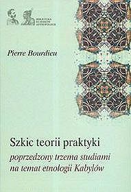 Szkic teorii praktyki poprzedzony trzema studiami na temat etnologii Kabylów