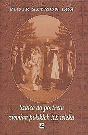 Szkice do portretu ziemian polskich XX wieku
