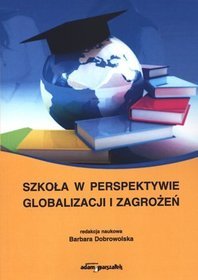 Szkoła w perspektywie globalizacji i zagrożeń