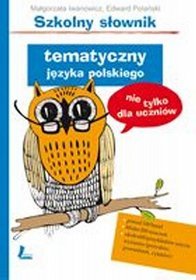 Szkolny słownik tematyczny języka polskiego (nie tylko dla uczniów)
