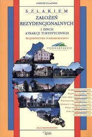 Szlakiem założeń rezydencjonalnych i innych atrakcji turystycznych województwa podkarpackiego