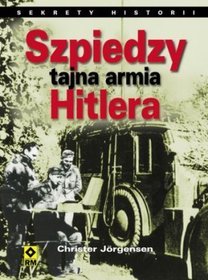 Szpiedzy - tajna armia Hitlera. Sekrety historii