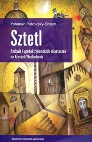 Sztetl. Rozkwit i upadek żydowskich miasteczek na Kresach Wschodnich