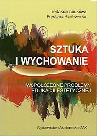 Sztuka i wychowanie Współczesne problemyedukacji estetycznej