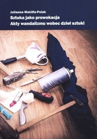 Sztuka jako prowokacja. Akty wandalizmu wobec dzieł sztuki