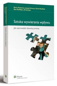 Sztuka wywierania wpływu. Jak wprowadzić dowolną zmianę