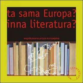Ta sama Europa? Inna literatura? Współczesna proza europejska