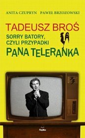 Tadeusz Broś. Sorry Batory, czyli przypadki Pana Teleranka