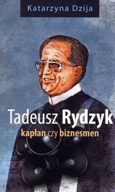 Tadeusz Rydzyk. Kapłan czy biznesmen