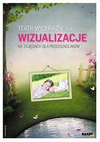 Teatr wyobraźni, czyli wizualizacje na zajęciach dla przedszkolaków